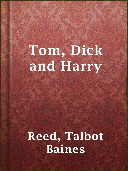 Title details for Tom, Dick and Harry by Talbot Baines Reed - Available
